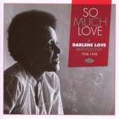  SO MUCH LOVE: A DARLENE LOVE ANTHOLOGY 1958-1998 - suprshop.cz