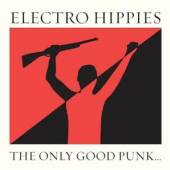 ELECTRO HIPPIES  - VINYL ONLY GOOD PUNK IS.. -HQ- [VINYL]