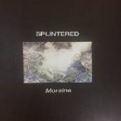 SPLINTERED  - CD MORAINE