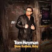 HEYMAN TOM  - VINYL SHOW BUSINESS, BABY [VINYL]