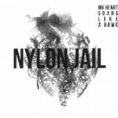NYLON JAIL  - VINYL MY HEART SOARS LIKE A HAWK [VINYL]