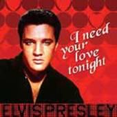 PRESLEY ELVIS  - VINYL I NEED YOUR LOVE TONIGHT [VINYL]