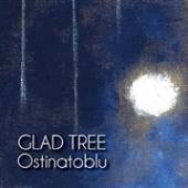 GLAD TREE  - CD OSTINATOBLU
