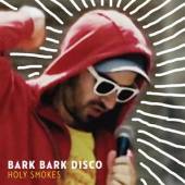 BARK BARK DISCO  - CD HOLY SMOKES