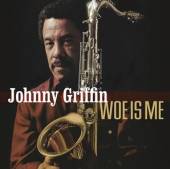 GRIFFIN JOHNNY  - CD WOE IS ME