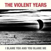 VIOLENT YEARS  - CD I BLAME YOU AND YOU BLAME ME