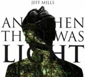 MILLS JEFF  - CD AND THEN THERE WAS LIGHT