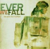 EVER WE FALL  - CD WE ARE BUT HUMAN