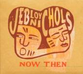 NICHOLS JEB LOY  - CD NOW THEN