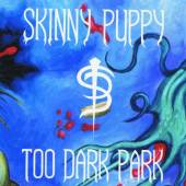 SKINNY PUPPY  - CD TOO DARK PARK