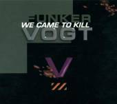 FUNKER VOGT  - CD WE CAME TO KILL [DIGI]