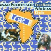 MAD PROFESSOR  - CD TRUE BORN AFRICAN DUB