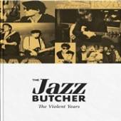 JAZZ BUTCHER  - 4xCD VIOLENT YEARS