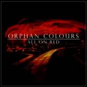 ORPHAN COLOURS  - CD ALL ON RED