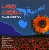 CORYELL LARRY  - CD I'LL BE OVER YOU