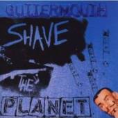 GUTTERMOUTH  - CD SHAVE THE PLANET