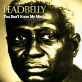LEADBELLY  - CD YOU DON'T KNOW MY MIND