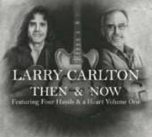 CARLTON LARRY  - 3xCD THEN & NOW