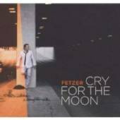 FETZER  - CD CRY FOR THE MOON