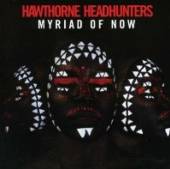 HAWTHORNE HEADHUNTERS  - CD MYRIAD OF NOW