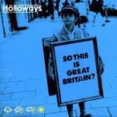 HOLLOWAYS (THE)  - CD SO THIS IS GREAT BRITAIN ?