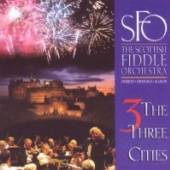 SCOTTISH FIDDLE ORCHESTRA  - CD THREE CITIES