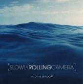 SLOWLY ROLLING CAMERA  - CD INTO THE SHADOW