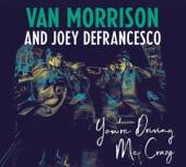 VAN MORRISON AND JOEY DEFRANCE..  - CD YOU'RE DRIVING ME CRAZY