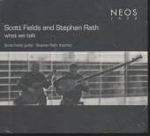 FIELDS SCOTT / RATH STEPHAN  - CD WHAT WE TALK