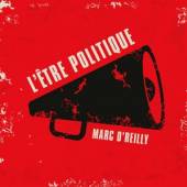 O'REILLY MARC  - CD L'ETRE POLITIQUE