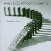 SWISS JAZZ SCHOOL ORCHEST  - CD SHADES OF TIME