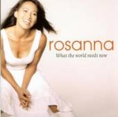 ROSANNA  - CD WHAT THE WORLD NEEDS NOW