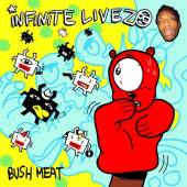 INFINITE LIVEZ  - CD BUSH MEAT