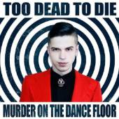 TOO DEAD TO DIE  - CD MURDER ON THE DANCE FLOOR