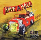 CABLE BUGS  - CD HAVE A BALL