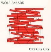 WOLF PARADE  - 2xVINYL CRY CRY CRY [VINYL]