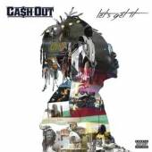 CASH OUT  - CD LETS GET IT