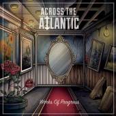 ACROSS THE ATLANTIC  - CD WORKS OF PROGRESS