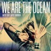WE ARE THE OCEAN  - CD MAYBE TODAY MAYBE TOMORROW