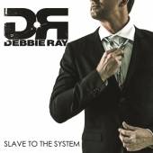 RAY DEBBIE  - CD SLAVE TO THE SYSTEM