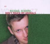 SCHIEFEL MICHAEL  - CD DON'T TOUCH MY ANIMALS