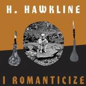 HAWKLINE H.  - VINYL I ROMANTICIZE [VINYL]