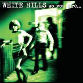 WHITE HILLS  - CD SO YOU ARE... SO YOU'LL..