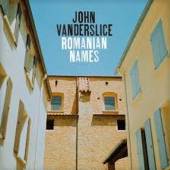 VANDERSLICE JOHN  - CD ROMANIAN NAMES