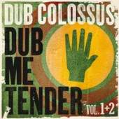 DUB COLOSSUS  - CD DUB ME TENDER VOL.1&2