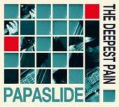 PAPASLIDE  - CD THE DEEPEST PAIN