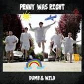 PENNY WAS RIGHT  - CD DUMB & WILD