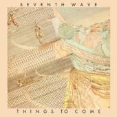 SEVENTH WAVE  - CD THINGS TO COME