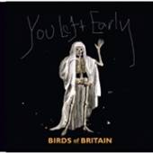 BIRDS OF BRITAIN  - VINYL YOU LEFT EARLY [VINYL]