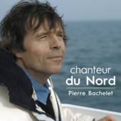 BACHELET PIERRE  - CD CHANTEUR DU NORD